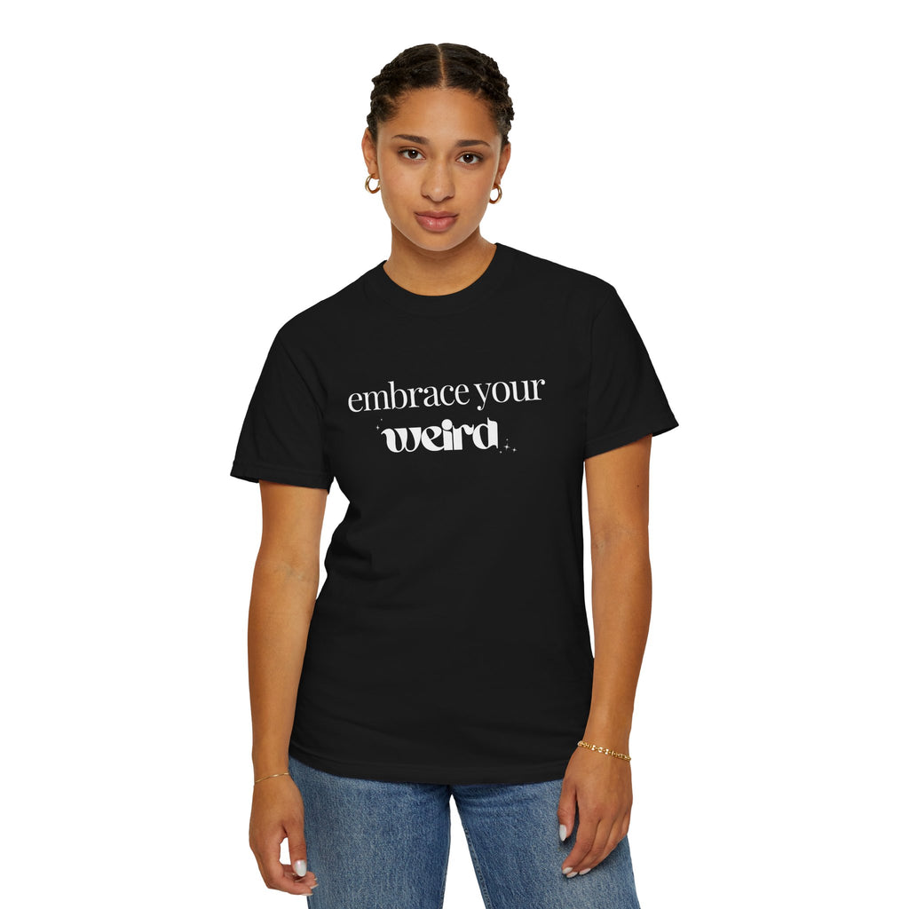 Embrace Your Weird Tee
