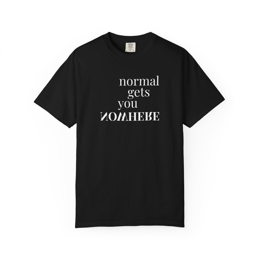Normal Gets You Nowhere Tee