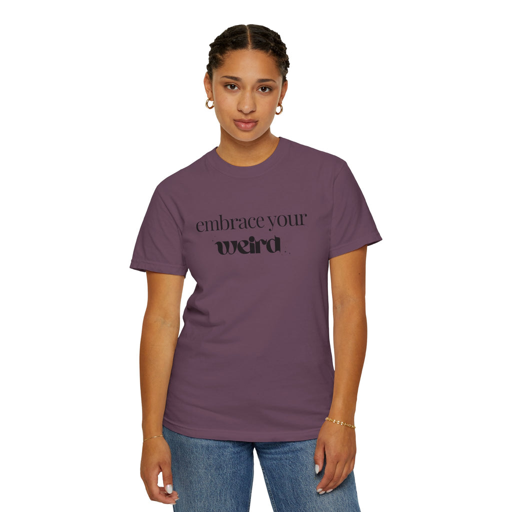 Embrace Your Weird Tee