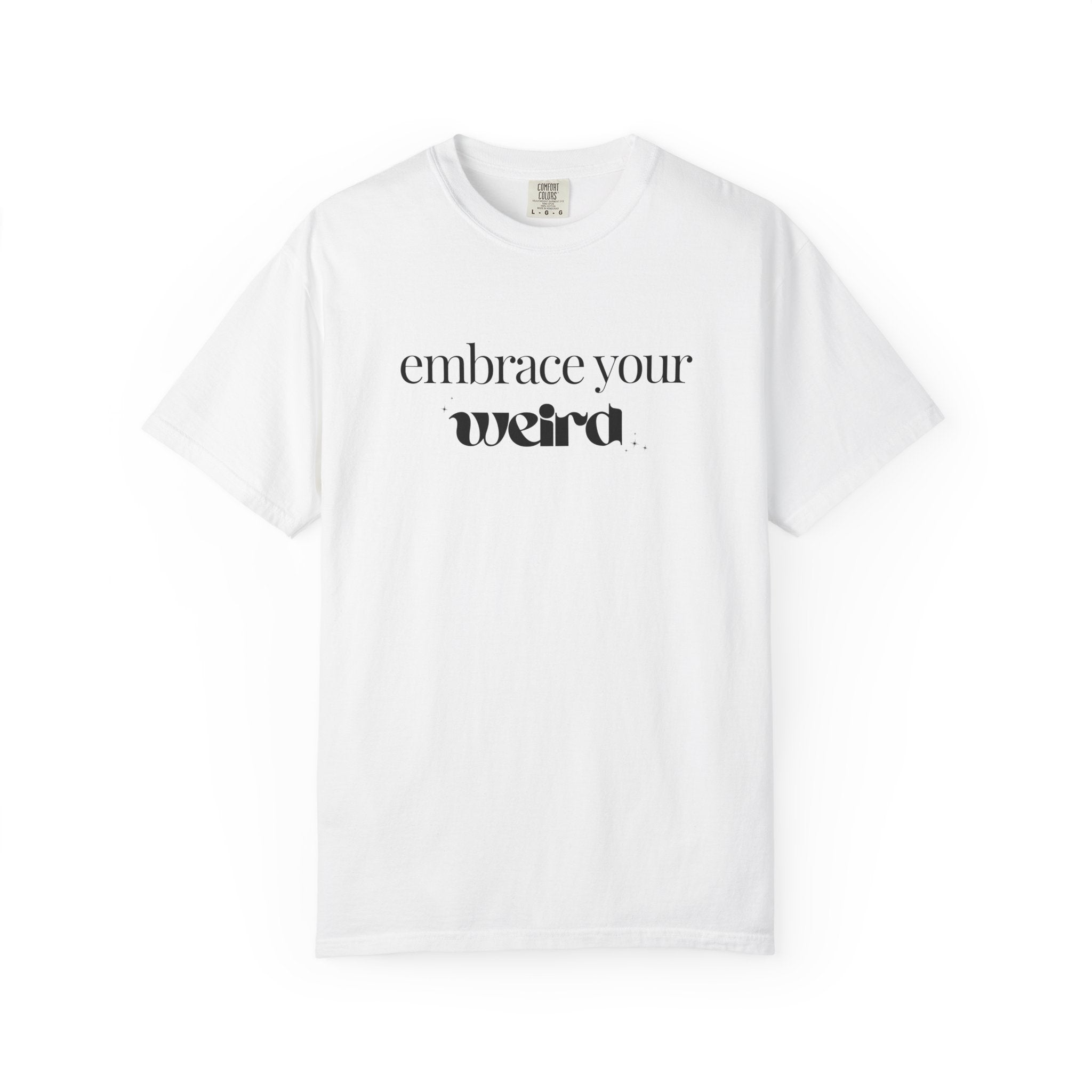 Embrace Your Weird Tee