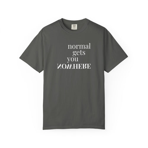 Normal Gets You Nowhere Tee