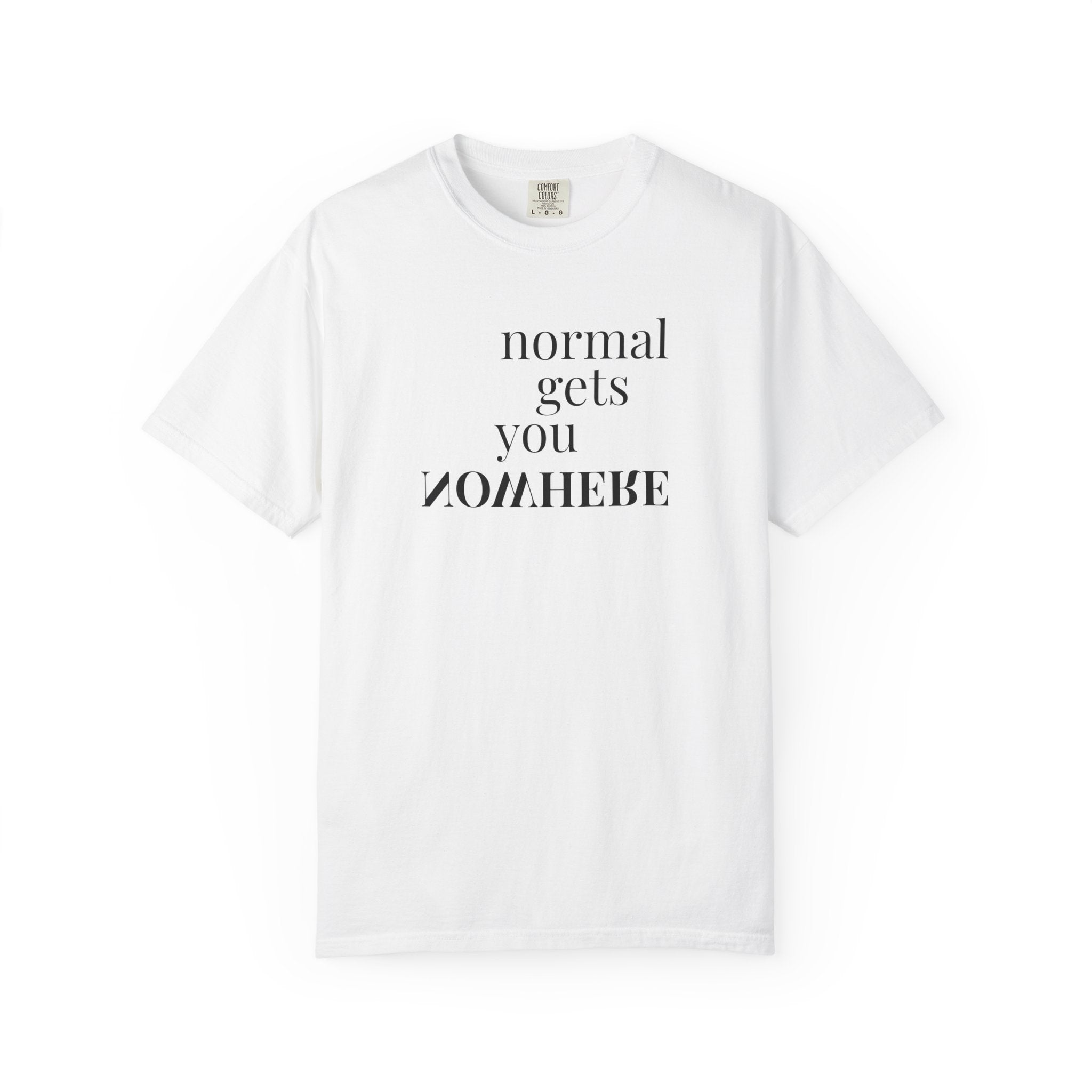 Normal Gets You Nowhere Tee